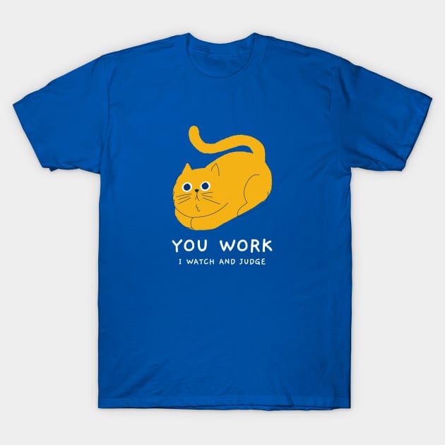 You Work I Watch and Judge T-Shirt by CANVAZSHOP